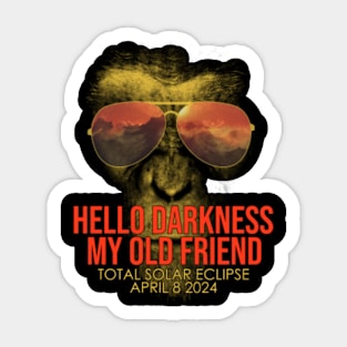 Hello Darkness My Old Friend Solar Eclipse April 08 2024 Sticker